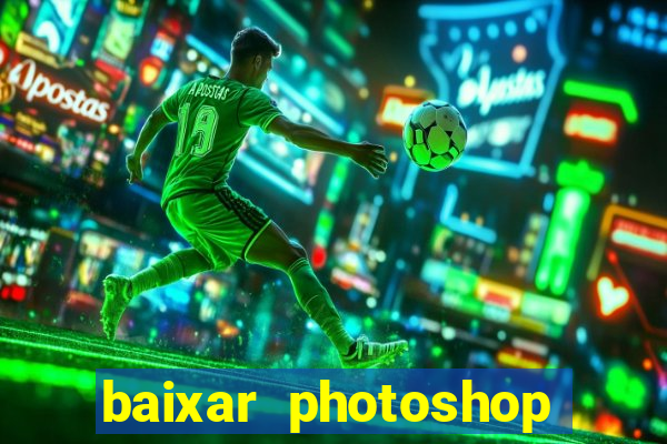 baixar photoshop beta crackeado